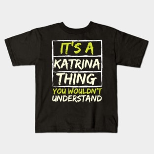 It's A Katrina Thing You Wouldn't Understand Kids T-Shirt